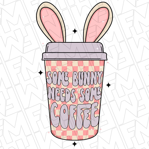 Some Bunny Needs Coffee DTF Transfer