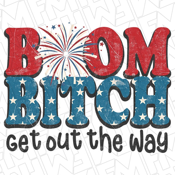 Boom Bitch Get Out the Way Fireworks 4th of July Funny Patriotic DTF Transfer applied to a shirt