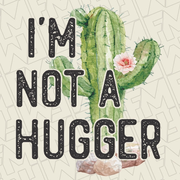 I'm Not A Hugger Cactus DTF Transfer applied to a shirt