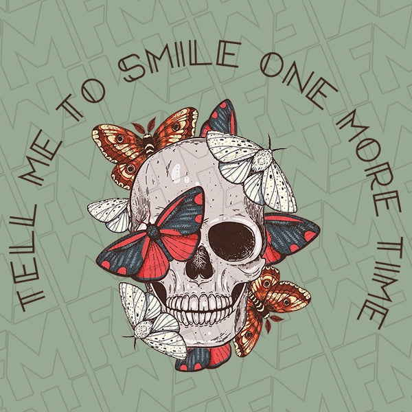 Tell Me To Smile One More Time Skull and Butterflies DTF Transfer applied to a shirt