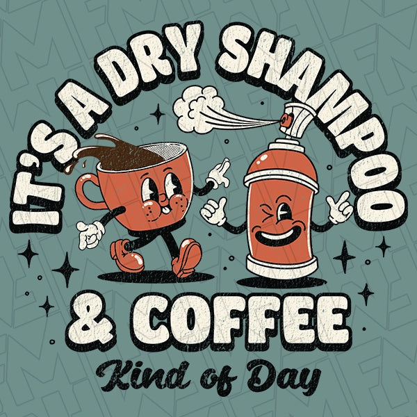 It's a Dry Shampoo and Coffee Kind of Day DTF Transfer applied to a shirt