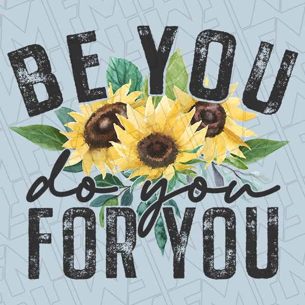 Be You Do You For You Sunflower DTF Transfer applied to a shirt